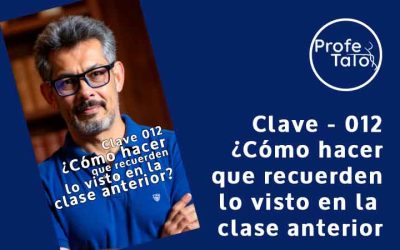 Clave #012 – ¿Cómo hacer que recuerden lo visto en la clase anterior?