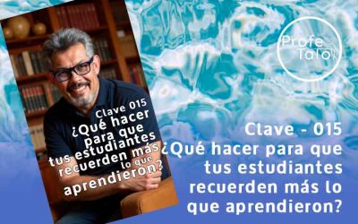 Clave #015 – ¿Qué hacer para que tus estudiantes recuerden más lo que aprendieron?