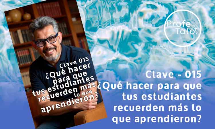 Las Claves del Profetato Clave - 015 ¿Qué hacer para que tus estudiantes recuerden más lo que aprendieron?