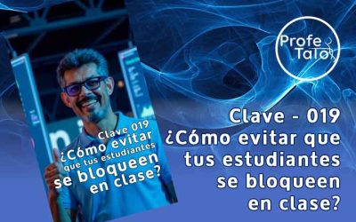Clave #019 – ¿Cómo evitar que tus estudiantes se bloqueen en clase?