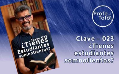 Clave #023 – Tienes estudiantes somnolientos