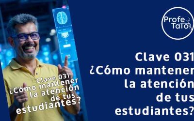 Clave 031 – ¿Cómo mantener la atención de tus estudiantes?