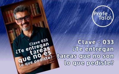 Clave 033 – ¿Te entregan tareas que no es lo que pediste?