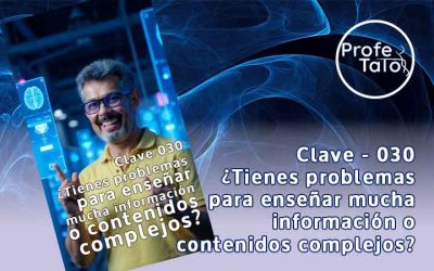 Clave 030 – ¿Tienes problemas para enseñar mucha información o contenidos complejos?