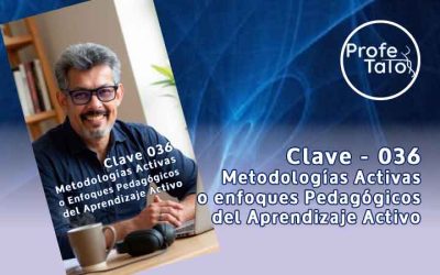 Clave 036 – Metodologías Activas o Enfoques Pedagógicos del Aprendizaje Activo