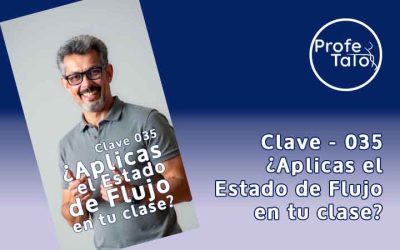 Clave 035 – ¿Aplicas el Estado de Flujo en tu clase?