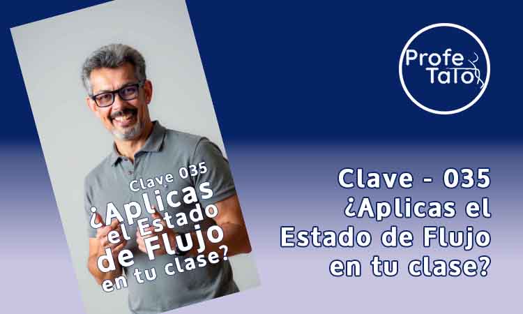 Clave 035 - ¿Aplicas el Estado de Flujo en tu clase?