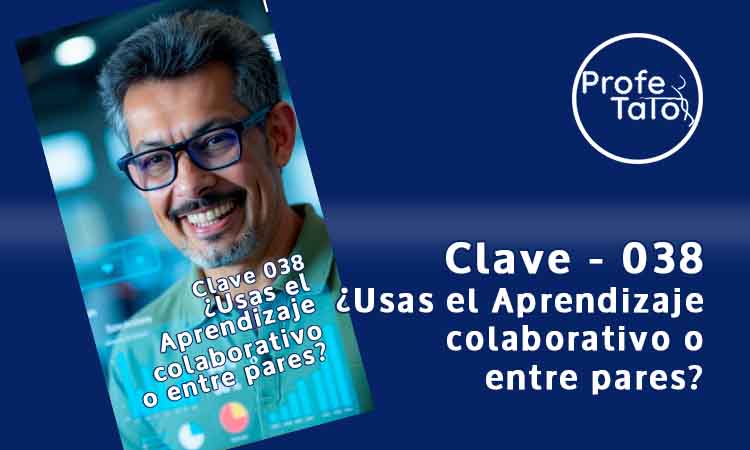 Clave 038 - Usas el Aprendizaje colaborativo o entre pares