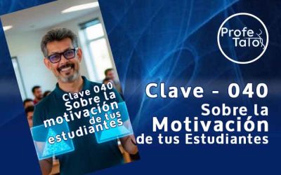 Clave 040 – Sobre la motivación de tus estudiantes