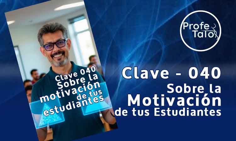 Clave 040 - Sobre la motivación de tus estudiantes
