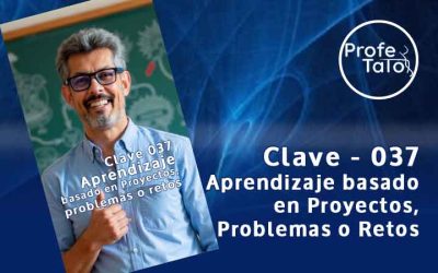 Clave 037 – Aprendizaje basado en Proyectos, problemas o retos